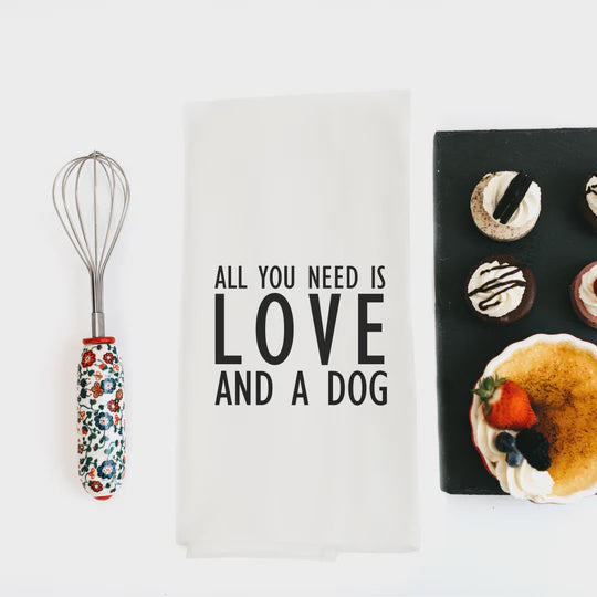 ALL YOU NEED IS LOVE AND A DOG TEA TOWEL